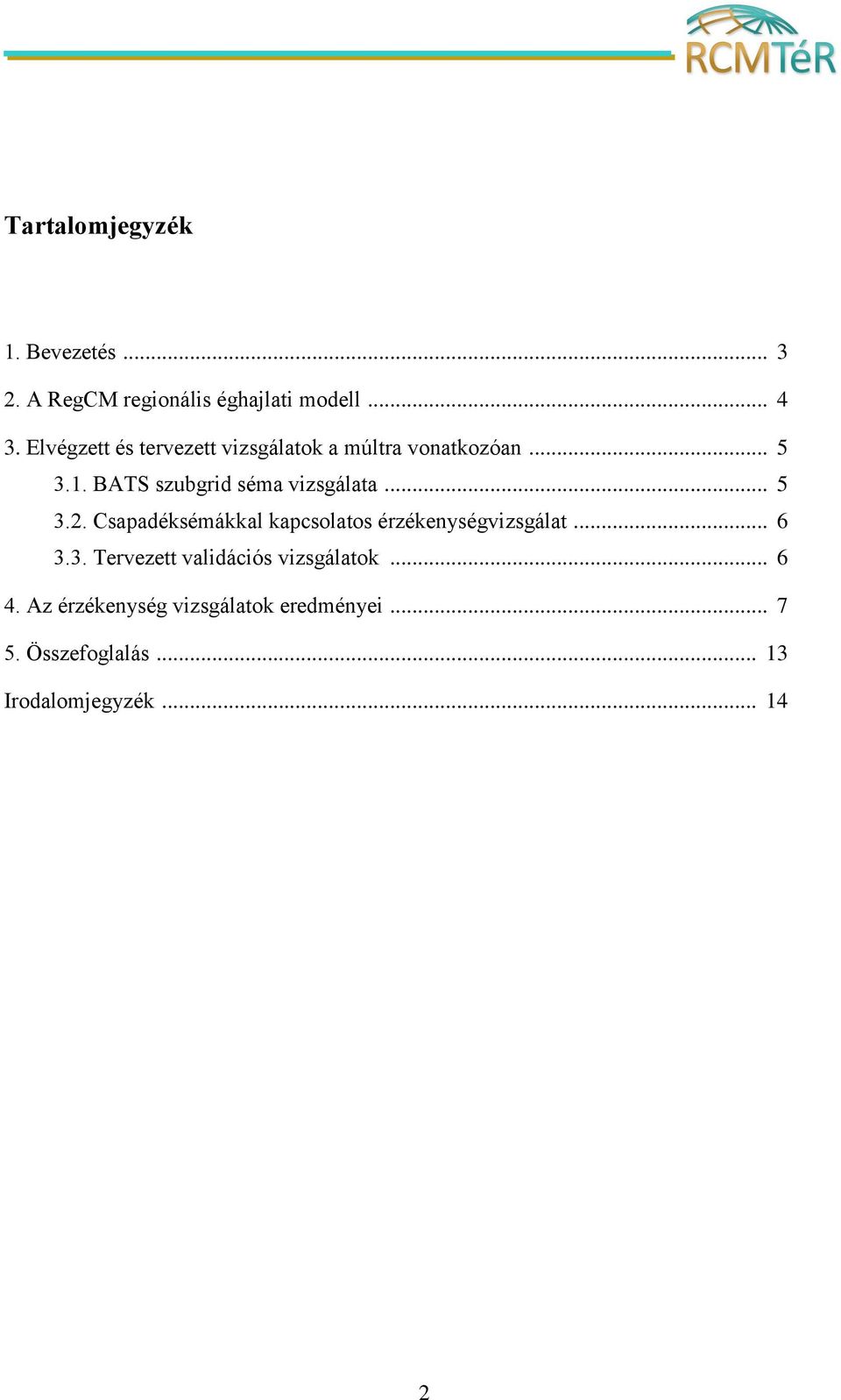 BATS szubgrid séma vizsgálata... 5 3.2. Csapadéksémákkal kapcsolatos érzékenységvizsgálat... 6 3.