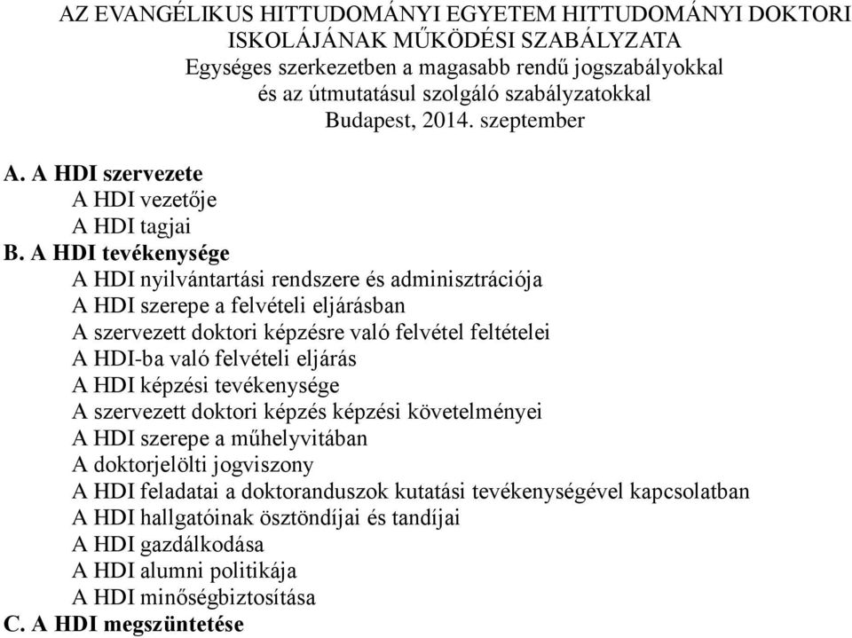 A HDI tevékenysége A HDI nyilvántartási rendszere és adminisztrációja A HDI szerepe a felvételi eljárásban A szervezett doktori képzésre való felvétel feltételei A HDI-ba való felvételi eljárás A HDI