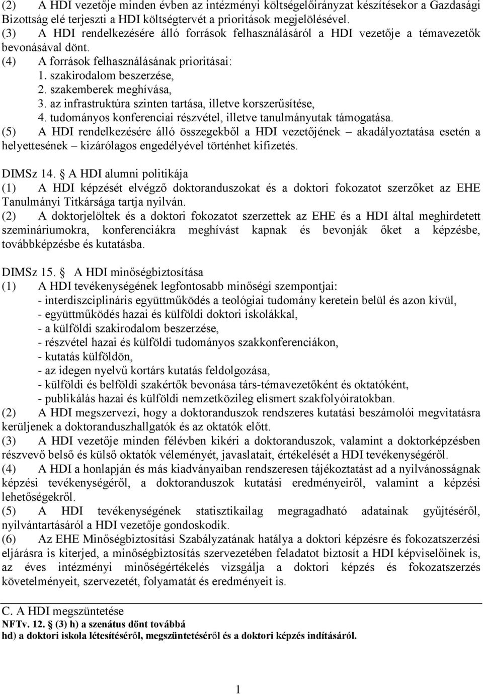 szakemberek meghívása, 3. az infrastruktúra szinten tartása, illetve korszerűsítése, 4. tudományos konferenciai részvétel, illetve tanulmányutak támogatása.