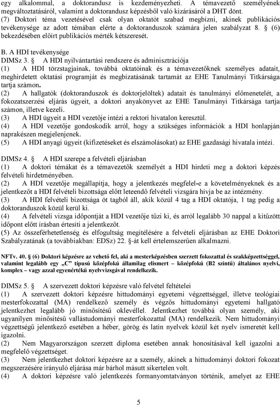 (6) bekezdésében előírt publikációs mérték kétszeresét. B. A HDI tevékenysége DIMSz 3.