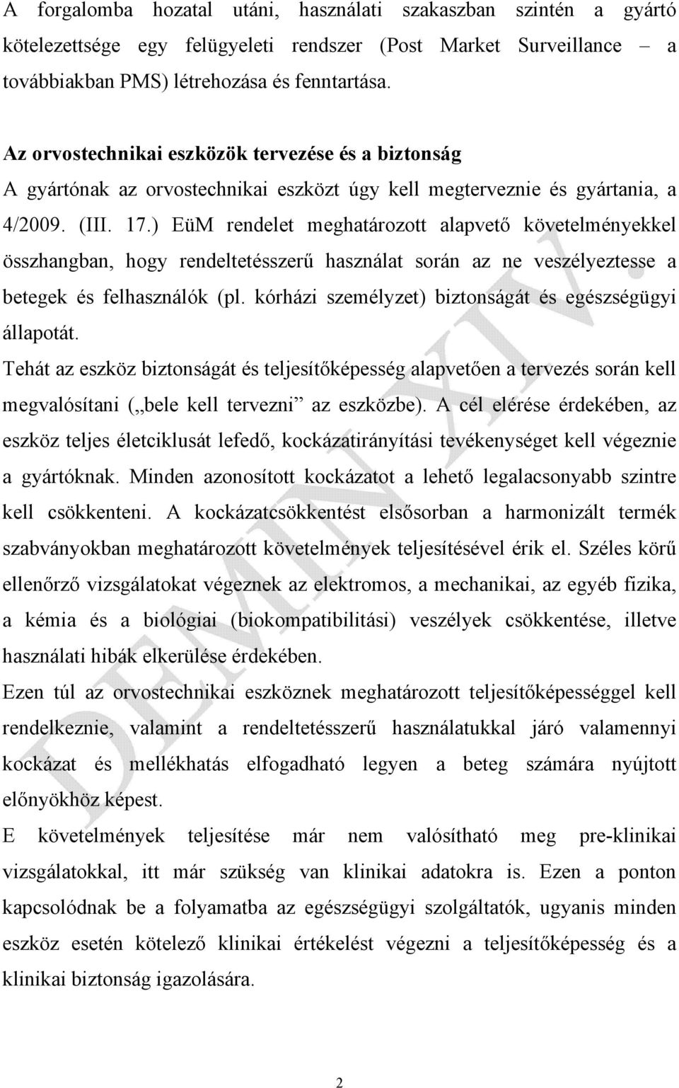 ) EüM rendelet meghatározott alapvető követelményekkel összhangban, hogy rendeltetésszerű használat során az ne veszélyeztesse a betegek és felhasználók (pl.