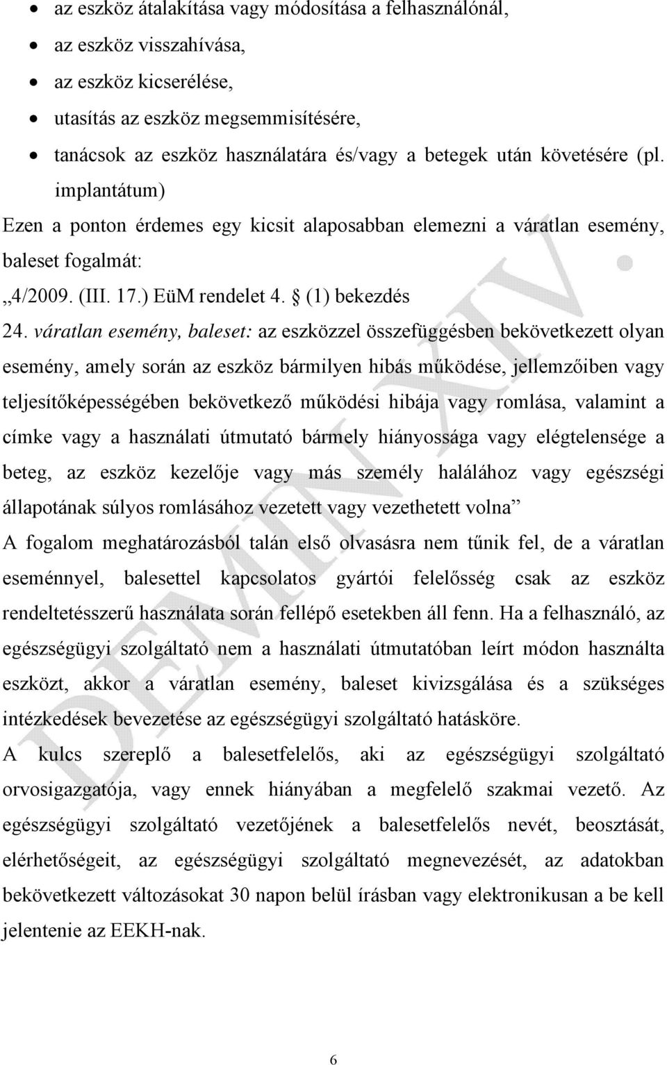 váratlan esemény, baleset: az eszközzel összefüggésben bekövetkezett olyan esemény, amely során az eszköz bármilyen hibás működése, jellemzőiben vagy teljesítőképességében bekövetkező működési hibája