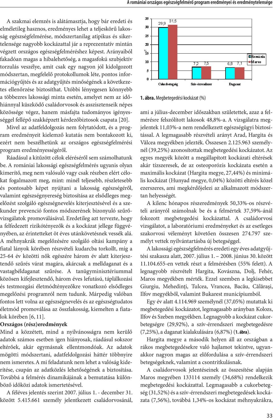 Arányaiból fakadóan magas a hibalehetőség, a magasfokú szubjektív torzulás veszélye, amit csak egy nagyon jól kidolgozott módszertan, megfelelő protokollumok léte, pontos információgyűjtés és az