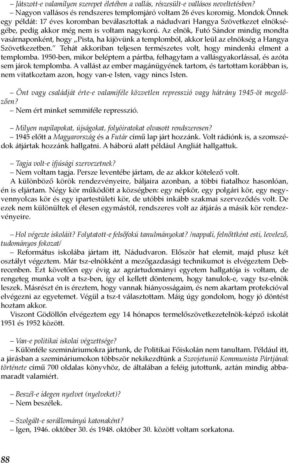 Az elnök, Futó Sándor mindig mondta vasárnaponként, hogy Pista, ha kijövünk a templomból, akkor leül az elnökség a Hangya Szövetkezetben.