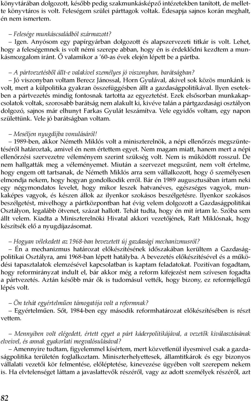 Lehet, hogy a feleségemnek is volt némi szerepe abban, hogy én is érdeklődni kezdtem a munkásmozgalom iránt. Ő valamikor a 60-as évek elején lépett be a pártba.