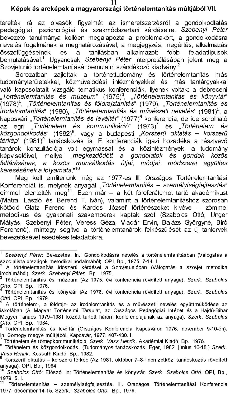 alkalmazott főbb feladattípusok bemutatásával. 1 Ugyancsak Szebenyi Péter interpretálásában jelent meg a Szovjetunió történelemtanítását bemutatni szándékozó kiadvány.