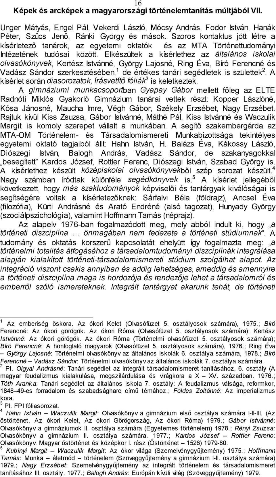 Elkészültek a kísérlethez az általános iskolai olvasókönyvek, Kertész Istvánné, György Lajosné, Ring Éva, Bíró Ferencné és Vadász Sándor szerkesztésében, 1 de értékes tanári segédletek is születtek 2.