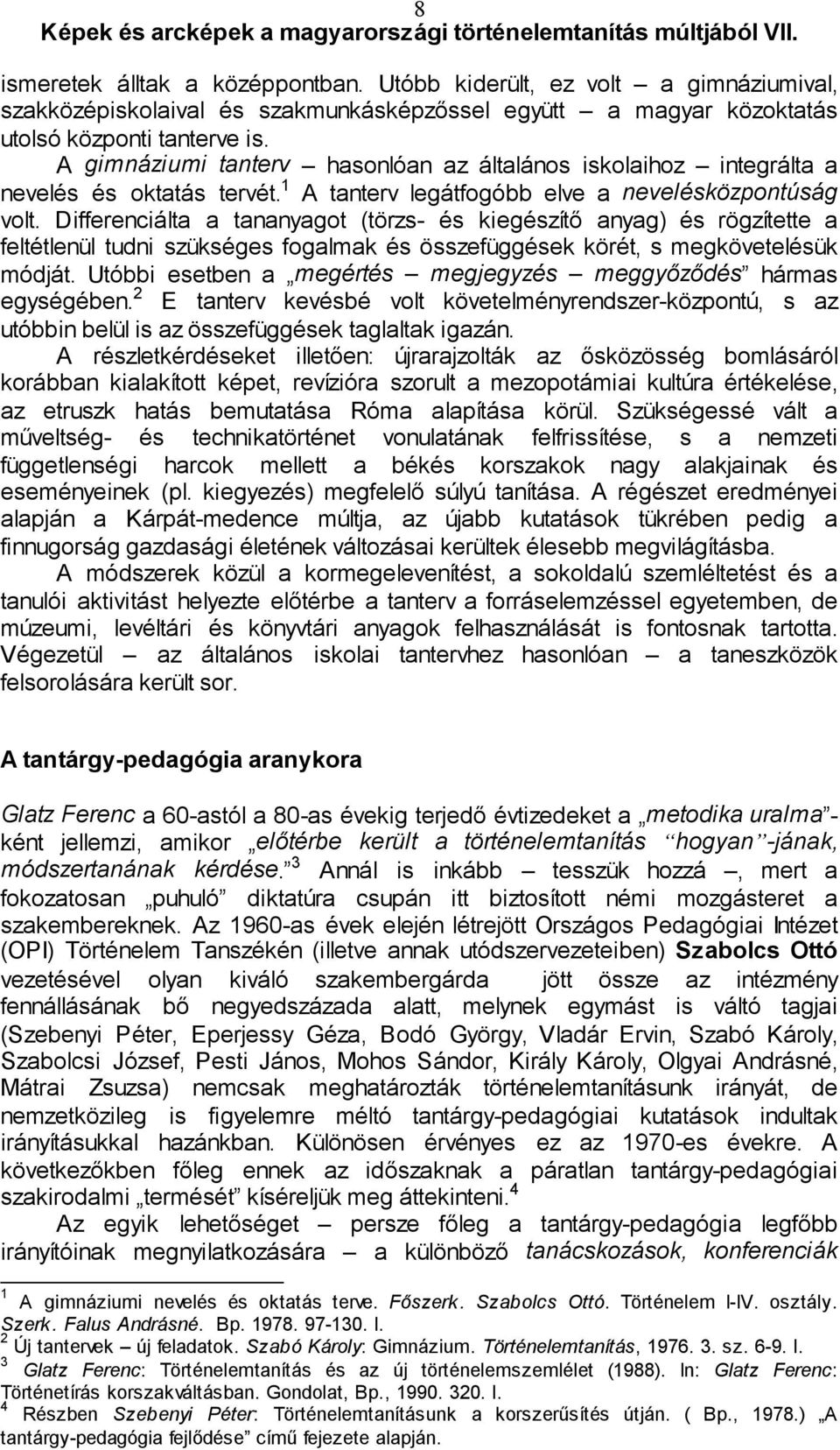 Differenciálta a tananyagot (törzs- és kiegészítő anyag) és rögzítette a feltétlenül tudni szükséges fogalmak és összefüggések körét, s megkövetelésük módját.