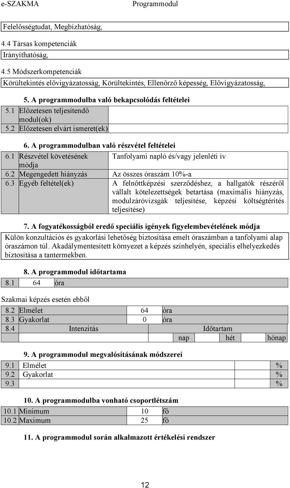 1 Részvétel követésének Tanfolyami napló és/vagy jelenléti ív 6.2 Megengedett hiányzás Az összes óraszám 10%-a 6.