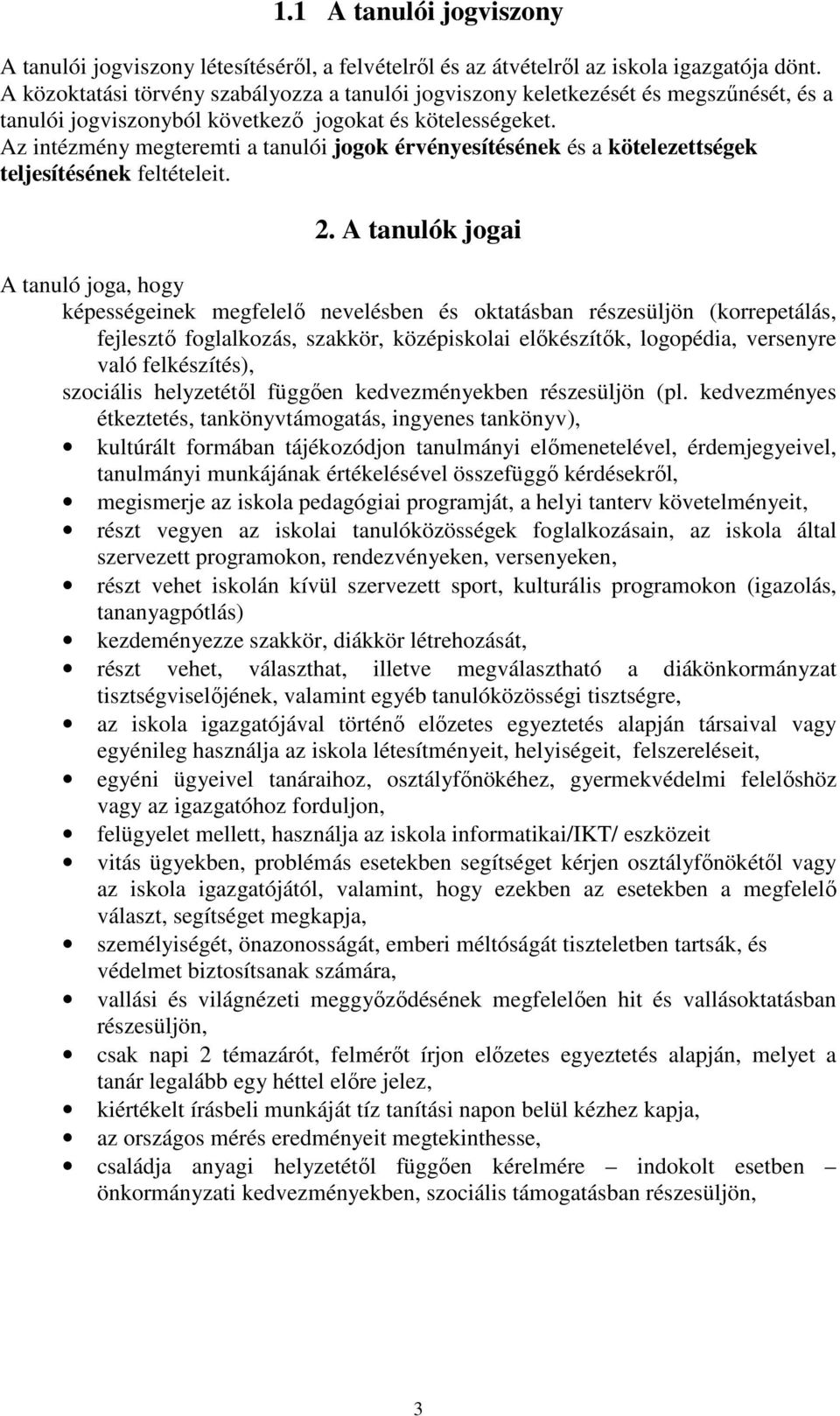 Az intézmény megteremti a tanulói jogok érvényesítésének és a kötelezettségek teljesítésének feltételeit. 2.