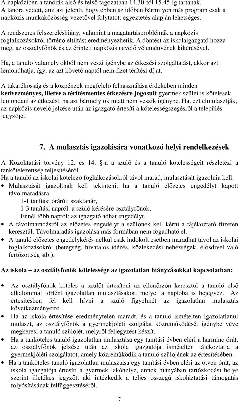 A rendszeres felszereléshiány, valamint a magatartásproblémák a napközis foglalkozásoktól történı eltiltást eredményezhetik.