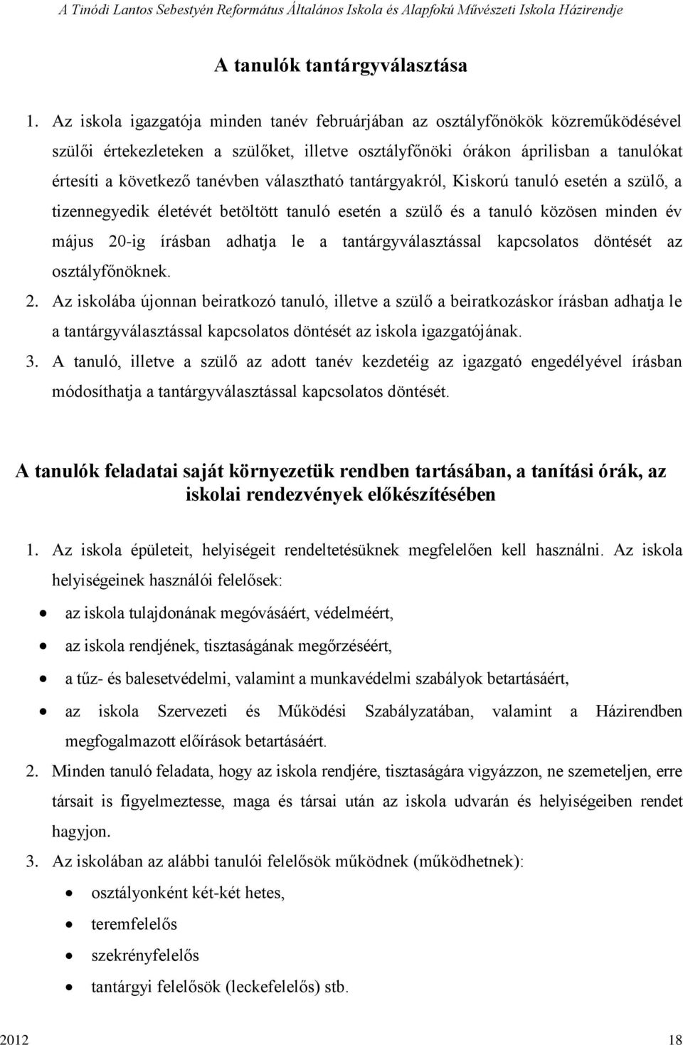 választható tantárgyakról, Kiskorú tanuló esetén a szülő, a tizennegyedik életévét betöltött tanuló esetén a szülő és a tanuló közösen minden év május 20-ig írásban adhatja le a tantárgyválasztással