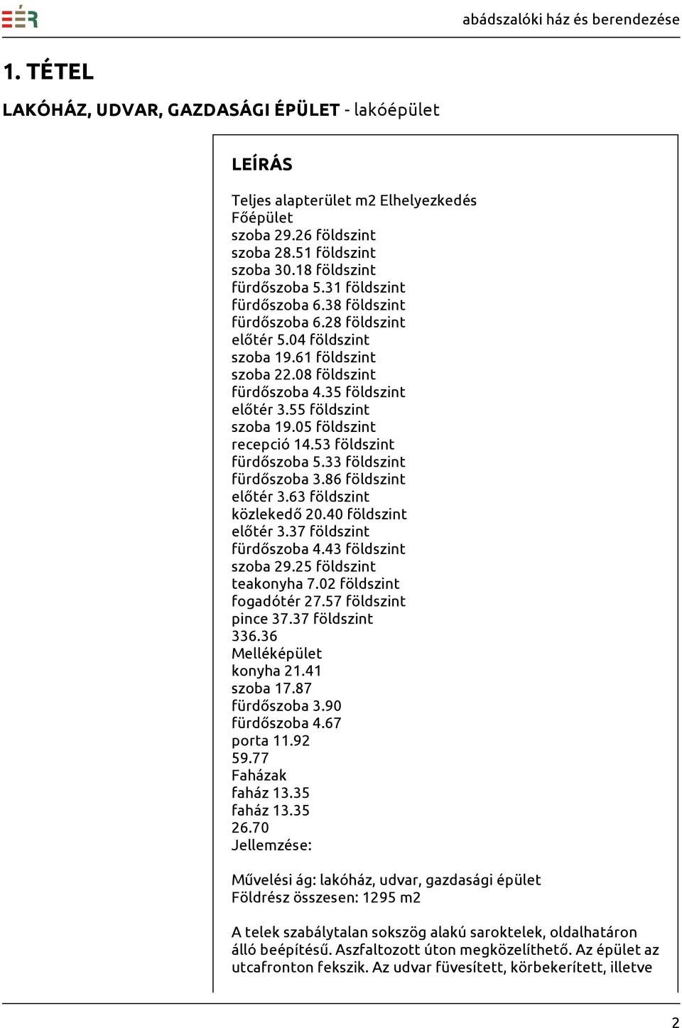 05 földszint recepció 14.53 földszint fürdőszoba 5.33 földszint fürdőszoba 3.86 földszint előtér 3.63 földszint közlekedő 20.40 földszint előtér 3.37 földszint fürdőszoba 4.43 földszint szoba 29.