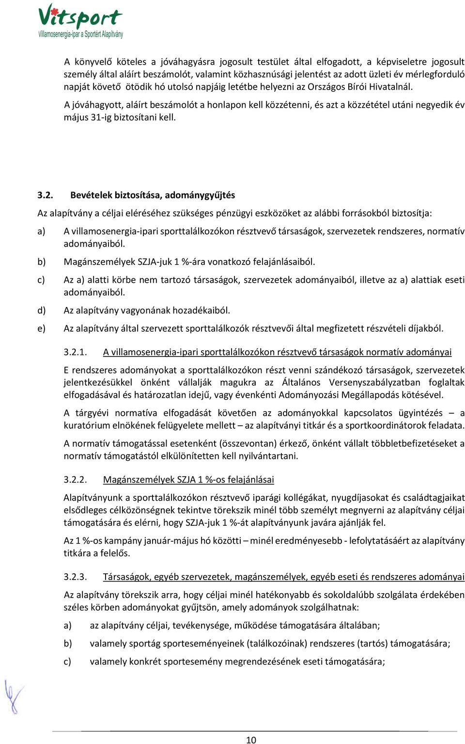 A jóváhagyott, aláírt beszámolót a honlapon kell közzétenni, és azt a közzététel utáni negyedik év május 31-ig biztosítani kell. 3.2.