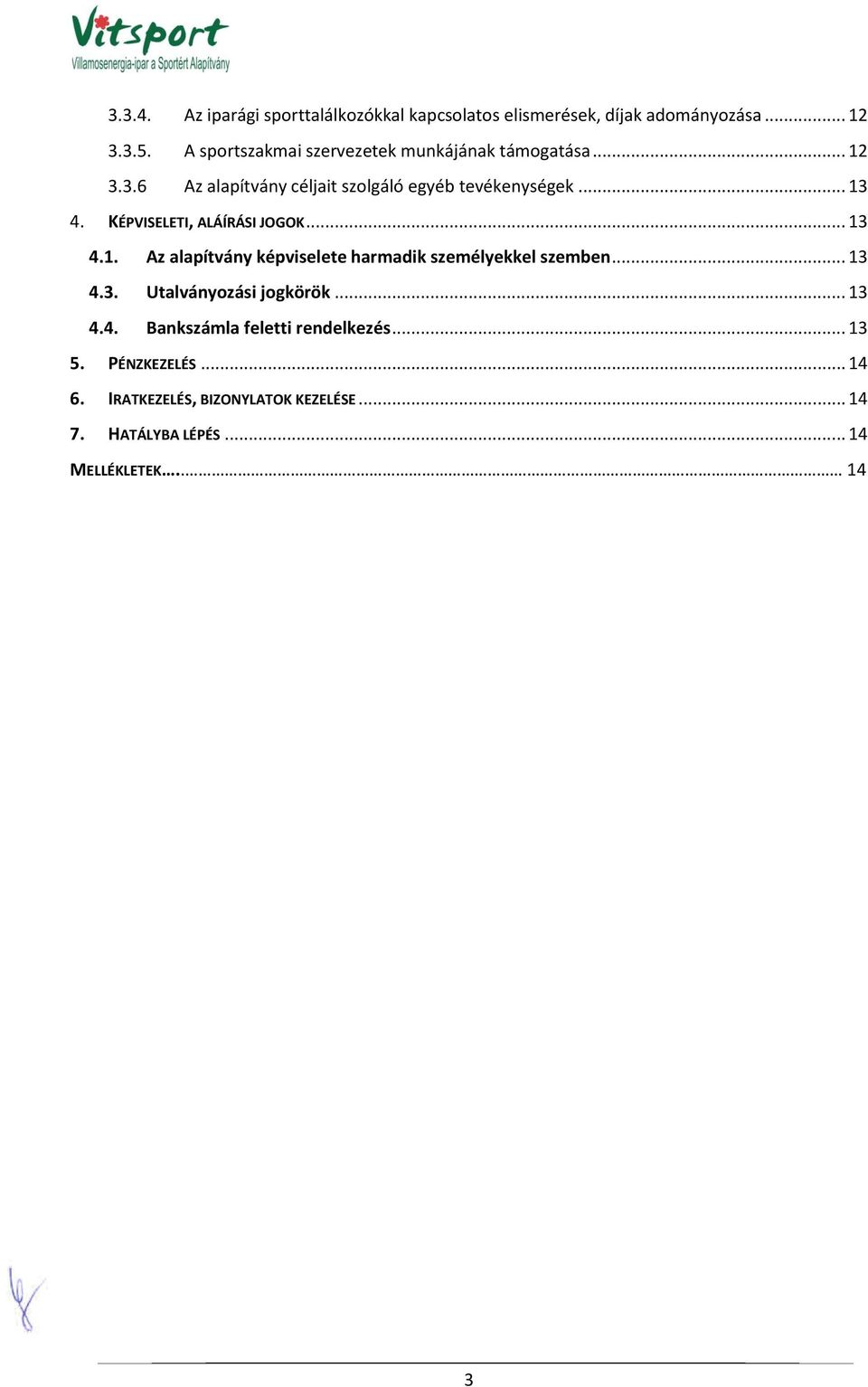 KÉPVISELETI, ALÁÍRÁSI JOGOK... 13 4.1. Az alapítvány képviselete harmadik személyekkel szemben... 13 4.3. Utalványozási jogkörök.