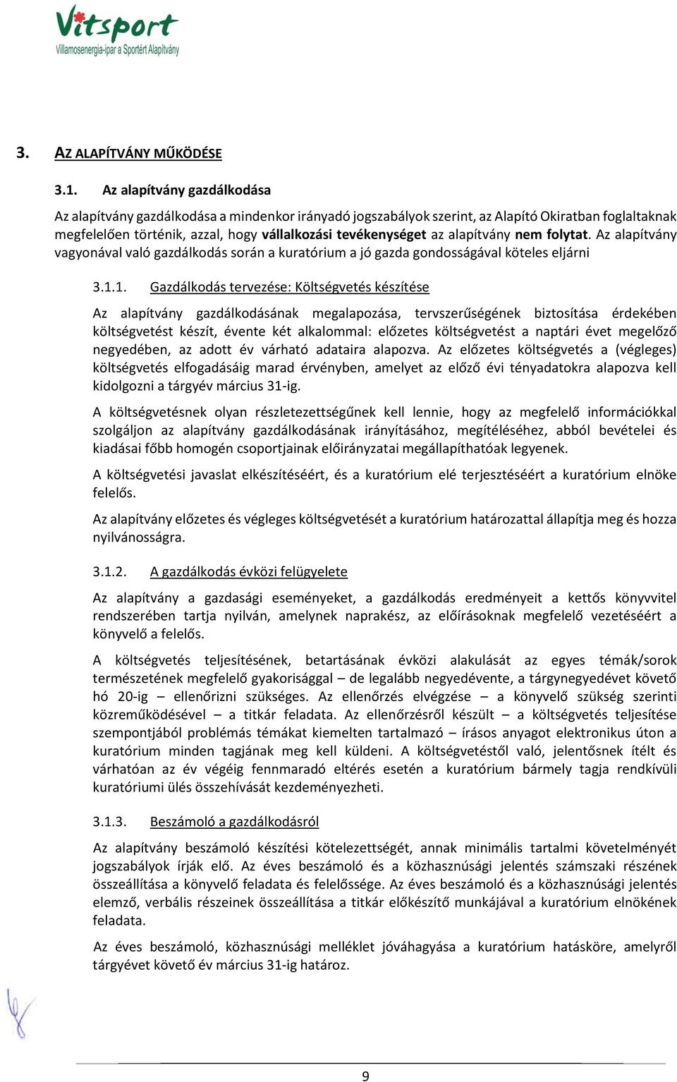 alapítvány nem folytat. Az alapítvány vagyonával való gazdálkodás során a kuratórium a jó gazda gondosságával köteles eljárni 3.1.