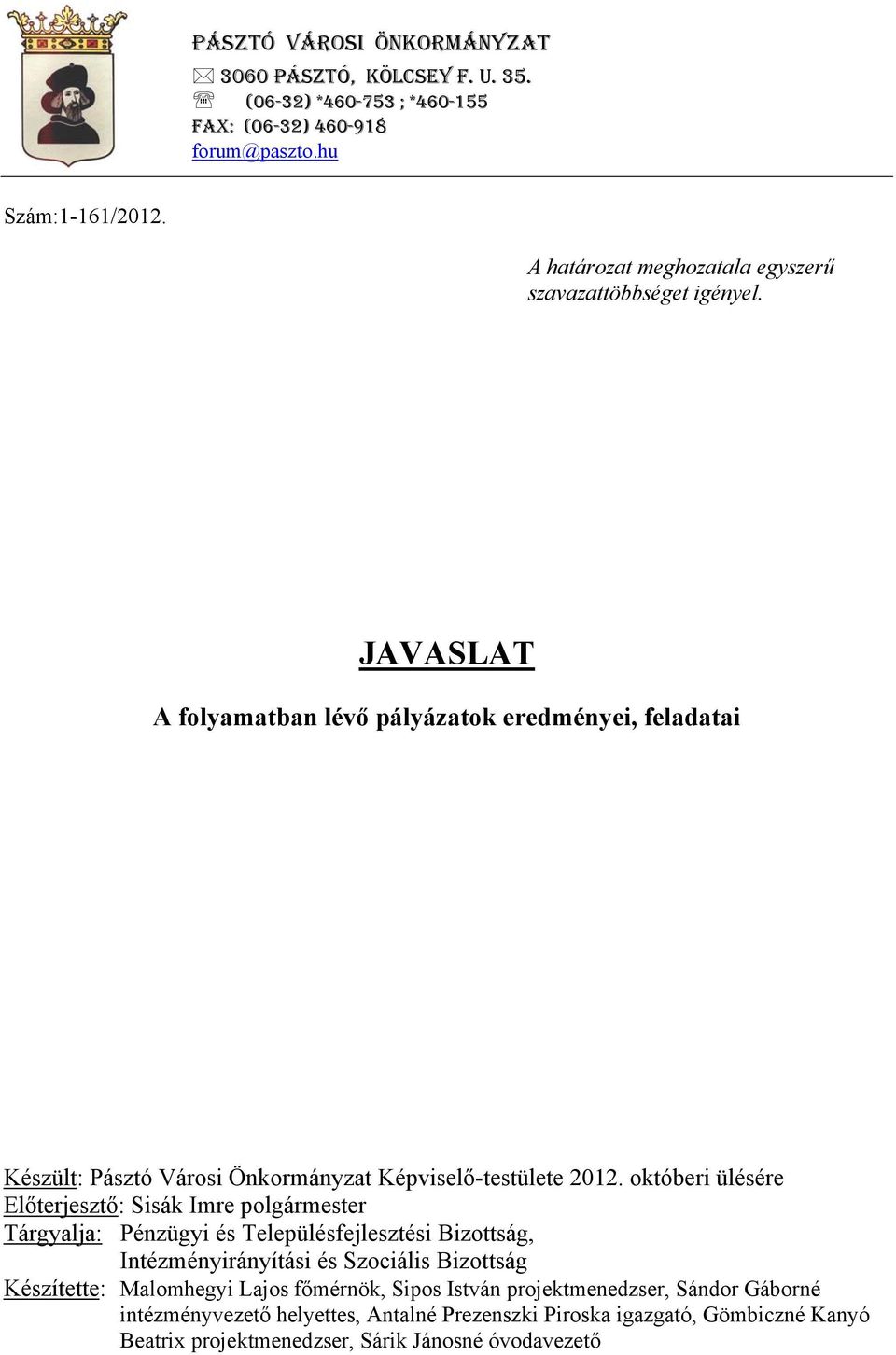 JAVASLAT A folyamatban lévő pályázatok eredményei, feladatai Készült: Pásztó Városi Önkormányzat Képviselő-testülete 2012.