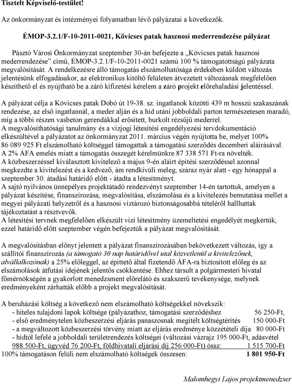 A rendelkezésre álló támogatás elszámolhatósága érdekében küldött változás jelentésünk elfogadásakor, az elektronikus kitöltő felületen átvezetett változásnak megfelelően készíthető el és nyújtható