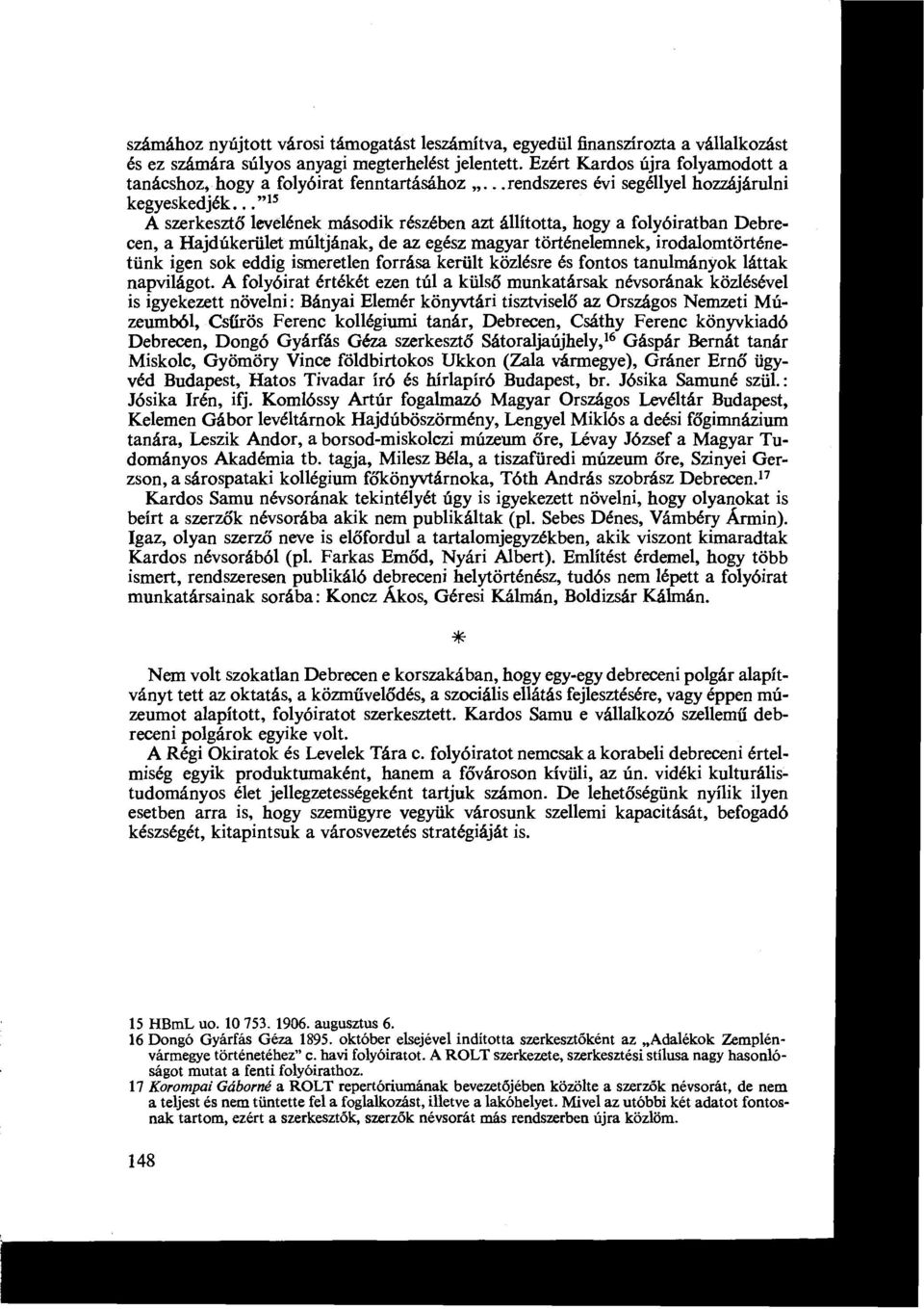 .."ts A szerkesztő levelének második részében azt állította, hogy a folyóiratban Debrecen, a Hajdúkerület múltjának, de az egész magyar történelemnek, irodalomtörténetünk igen sok eddig ismeretlen