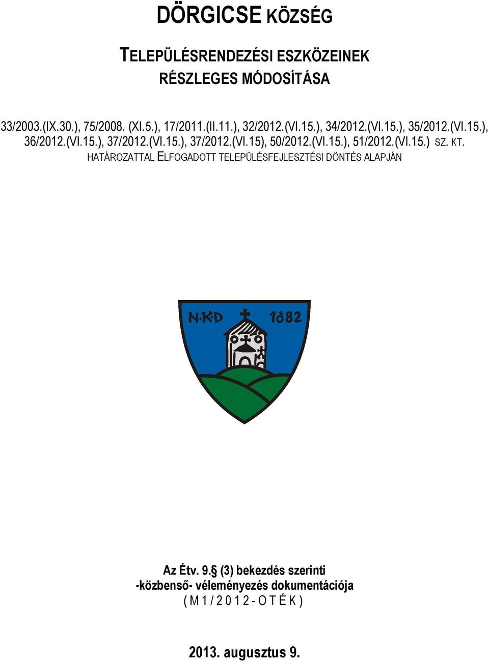 (VI.15.), 51/2012.(VI.15.) SZ. KT. HATÁROZATTAL ELFOGADOTT TELEPÜLÉSFEJLESZTÉSI DÖNTÉS ALAPJÁN Az Étv. 9.