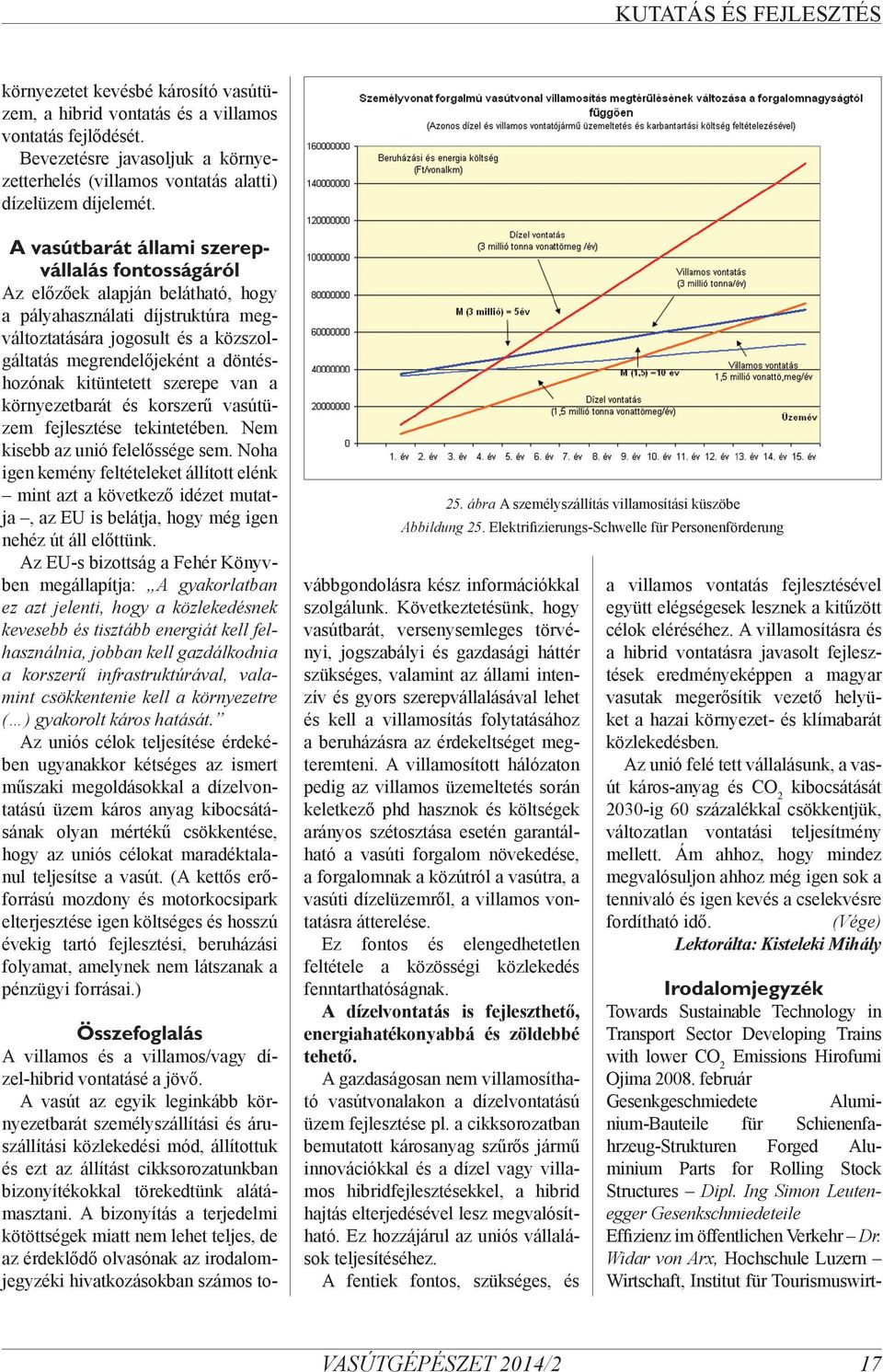 kitüntetett szerepe van a környezetbarát és korszerű vasútüzem fejlesztése tekintetében. Nem kisebb az unió felelőssége sem.