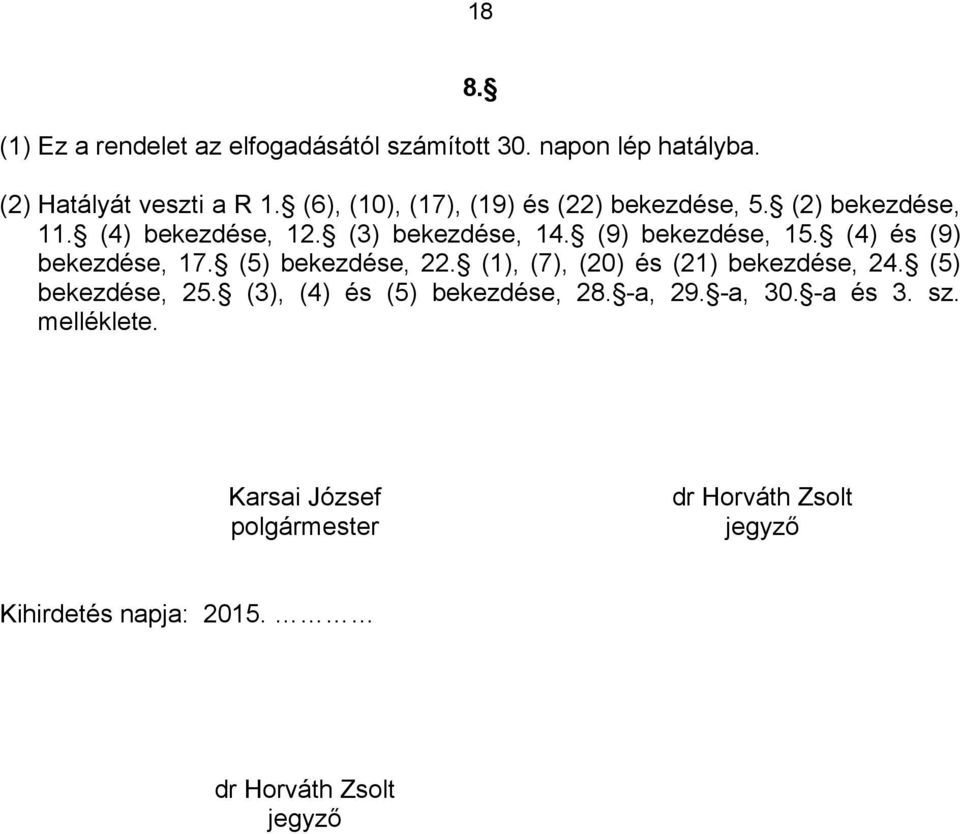 (4) és (9) bekezdése, 17. (5) bekezdése, 22. (1), (7), (20) és (21) bekezdése, 24. (5) bekezdése, 25.