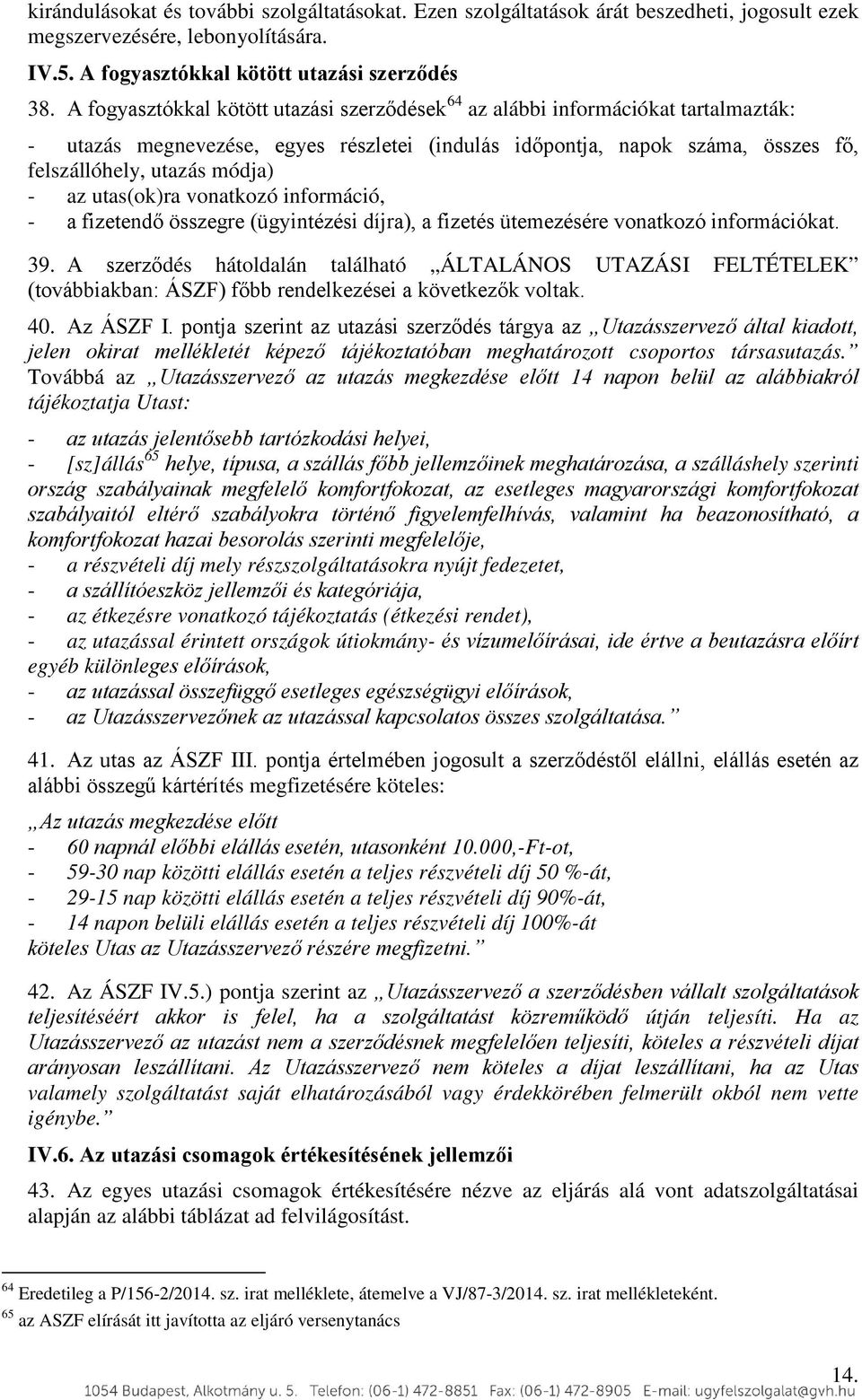 utas(ok)ra vonatkozó információ, - a fizetendő összegre (ügyintézési díjra), a fizetés ütemezésére vonatkozó információkat. 39.