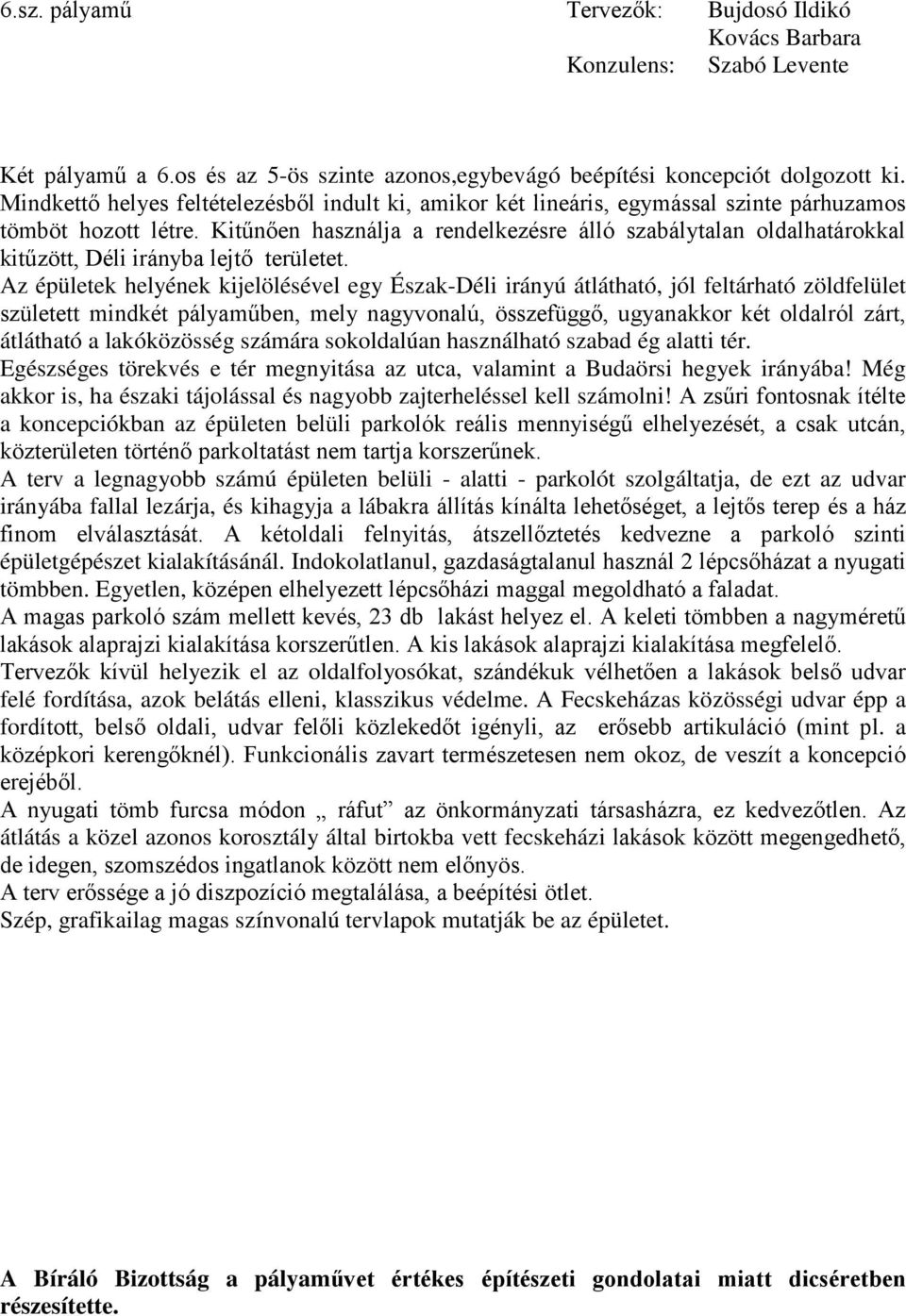 Kitűnően használja a rendelkezésre álló szabálytalan oldalhatárokkal kitűzött, Déli irányba lejtő területet.