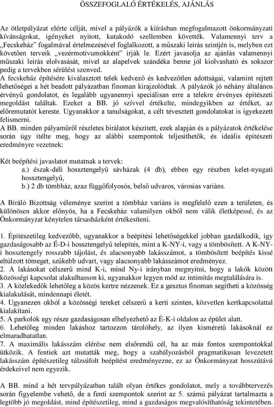 Ezért javasolja az ajánlás valamennyi műszaki leírás elolvasását, mivel az alapelvek szándéka benne jól kiolvasható és sokszor pedig a tervekben sérülést szenved.