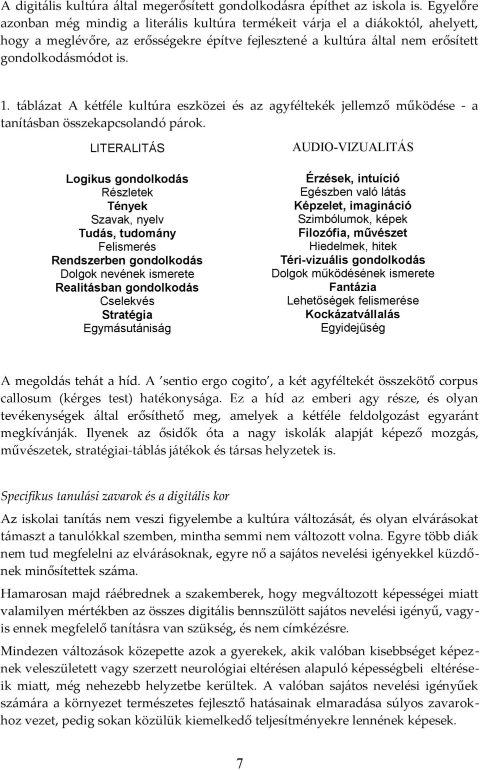 táblázat A kétféle kultúra eszközei és az agyféltekék jellemző működése - a tanításban összekapcsolandó párok.