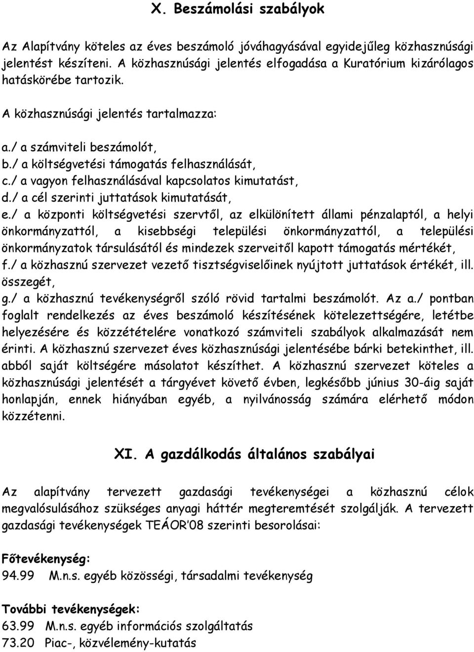 / a vagyon felhasználásával kapcsolatos kimutatást, d./ a cél szerinti juttatások kimutatását, e.