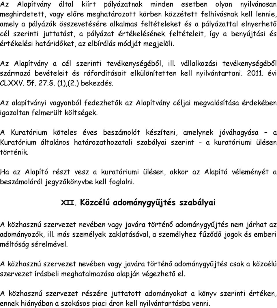 Az Alapítvány a cél szerinti tevékenységéből, ill. vállalkozási tevékenységéből származó bevételeit és ráfordításait elkülönítetten kell nyilvántartani. 2011. évi CLXXV. 5f. 27.. (1),(2.) bekezdés.