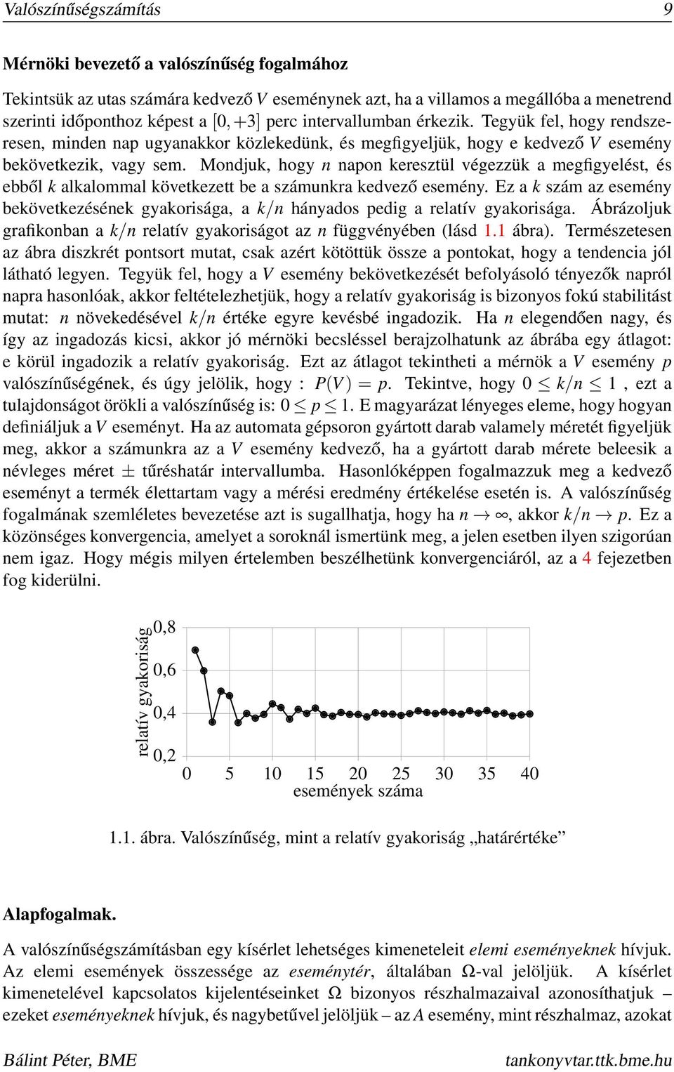 Mondjuk, hogy n napon keresztül végezzük a megfigyelést, és ebből k alkalommal következett be a számunkra kedvező esemény.