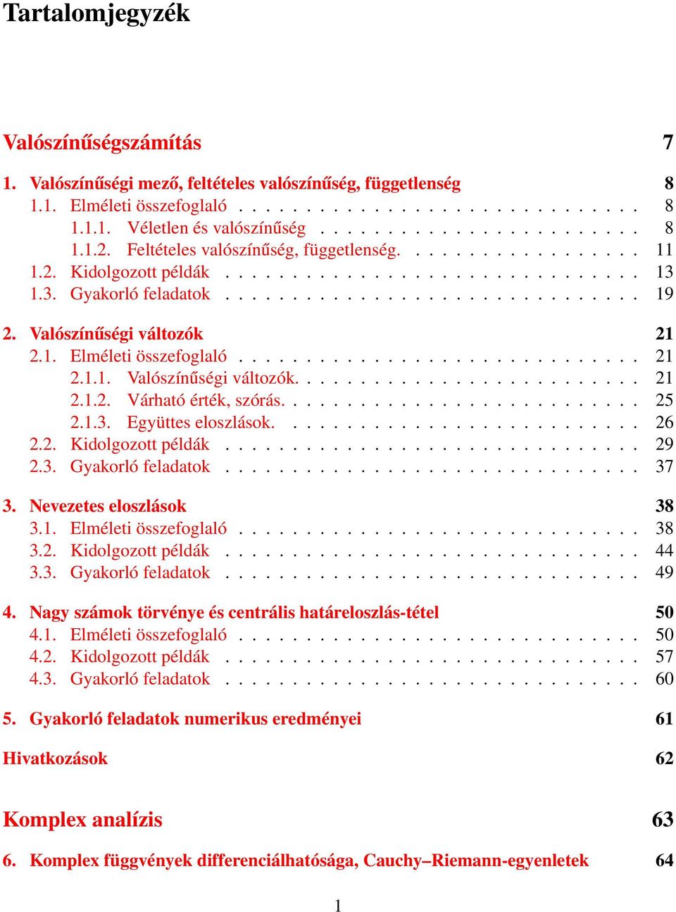 Valószínűségi változók 21 2.1. Elméleti összefoglaló.............................. 21 2.1.1. Valószínűségi változók.......................... 21 2.1.2. Várható érték, szórás........................... 25 2.