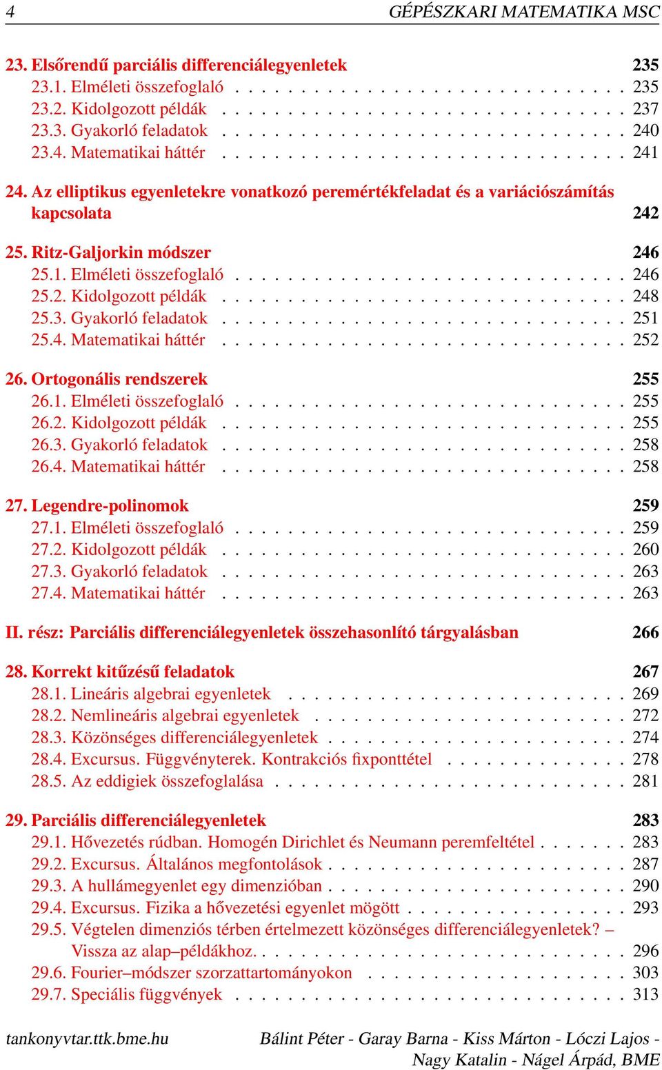 Az elliptikus egyenletekre vonatkozó peremértékfeladat és a variációszámítás kapcsolata 242 25. Ritz-Galjorkin módszer 246 25.1. Elméleti összefoglaló.............................. 246 25.2. Kidolgozott példák.