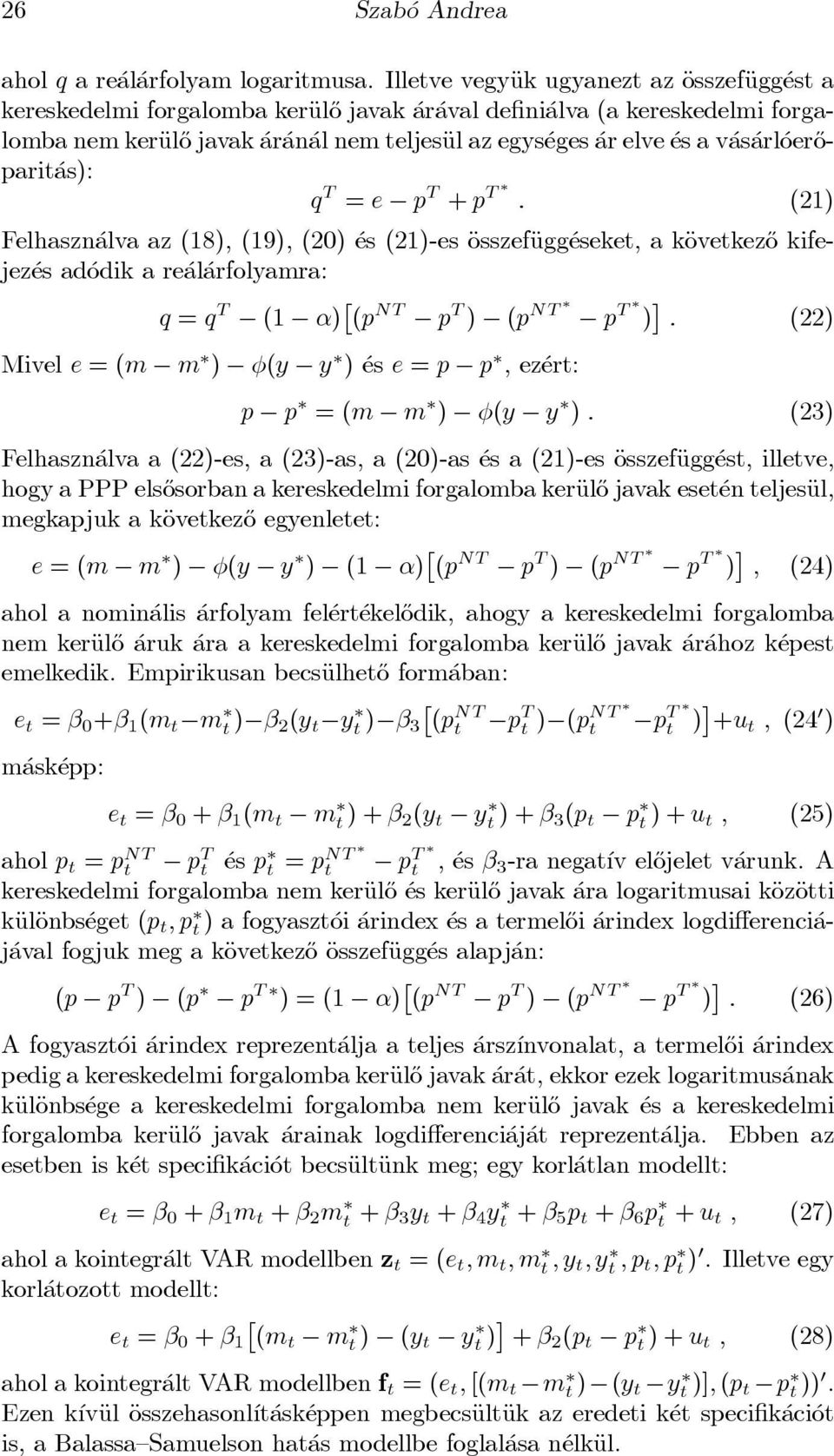 v as arl oer}oparit as): q T = e p T + p T : (21) Felhaszn alva az (18), (19), (20) es (21)-es ÄosszefÄugg eseket, a käovetkez}o kifejez es ad odik a re al arfolyamra: q = q T (1 ) (p NT p T ) (p NT