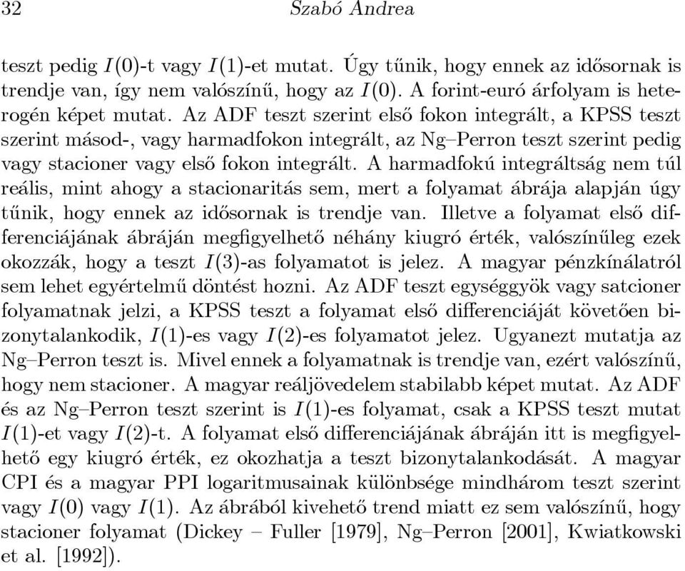 Aharmadfok u integr alts ag nem t ul re alis, mint ahogy a stacionarit as sem, mert a folyamat abr aja alapj an ugy t}unik, hogy ennek az id}osornak is trendje van.