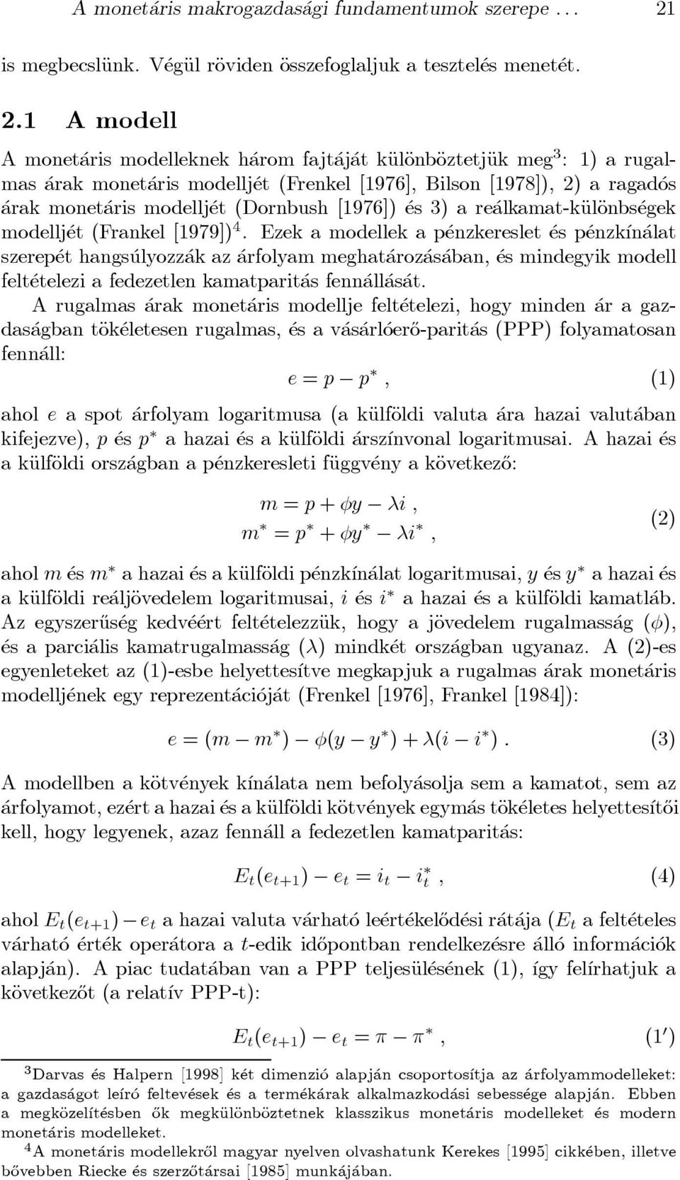 1 A modell A monet aris modelleknek h arom fajt aj at käuläonbäoztetjäuk meg 3 : 1) a rugalmas arak monet aris modellj et (Frenkel [1976], Bilson [1978]), 2) a ragad os arak monet aris modellj et