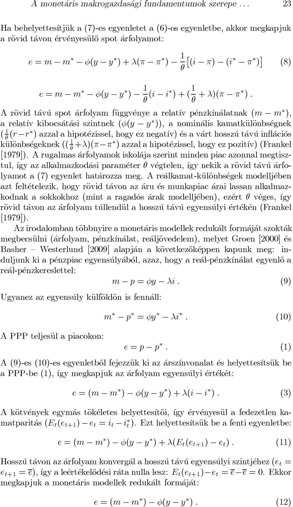 (i i ) + ( 1 µ + )(¼ ¼ ) : A räovid t av u spot arfolyam fäuggv enye a relat ³v p enzk ³n alatnak (m m ), a relat ³v kibocs at asi szintnek (Á(y y )), a nomin alis kamatkäuläonbs egnek ( 1 µ (r r )