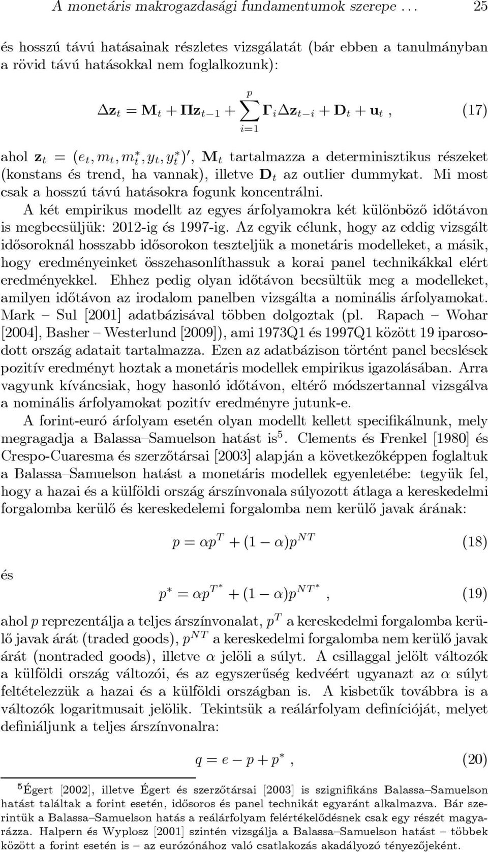 = (e t ; m t ;m t;y t ; y t ) 0, M t tartalmazza a determinisztikus r eszeket (konstans es trend, ha vannak), illetve D t az outlier dummykat.