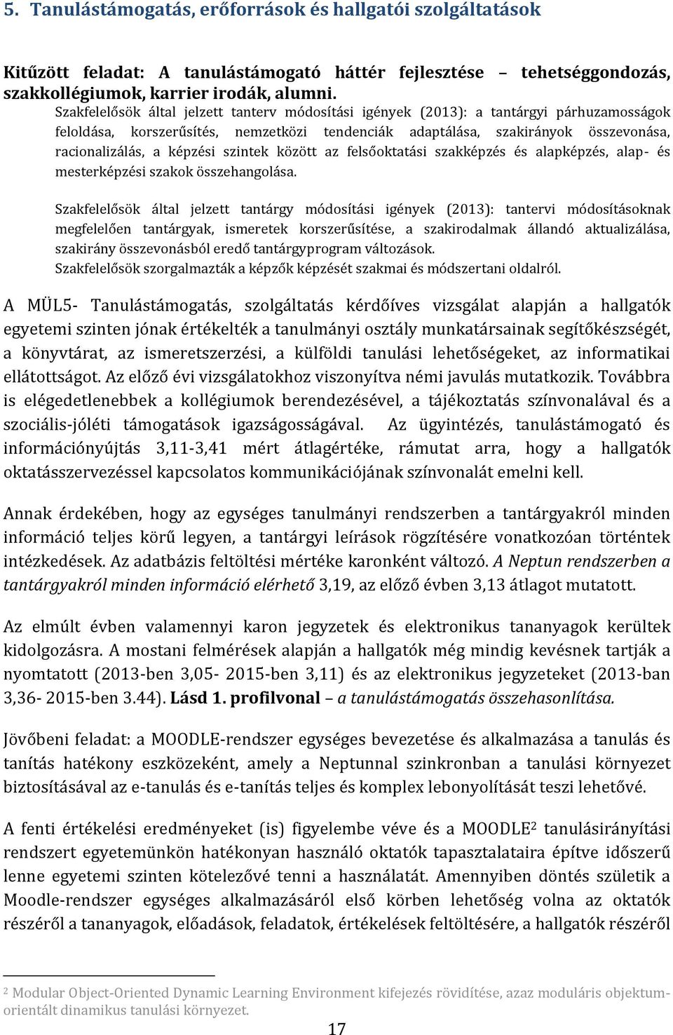 képzési szintek között az felsőoktatási szakképzés és alapképzés, alap- és mesterképzési szakok összehangolása.