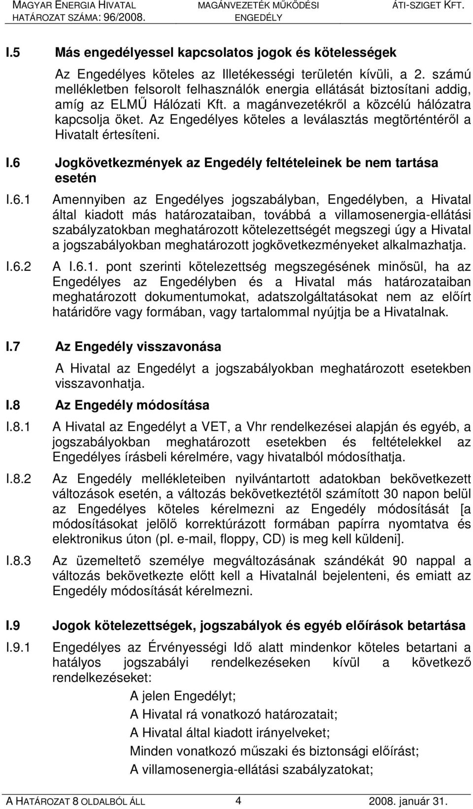 Az Engedélyes köteles a leválasztás megtörténtérıl a Hivatalt értesíteni. I.6 