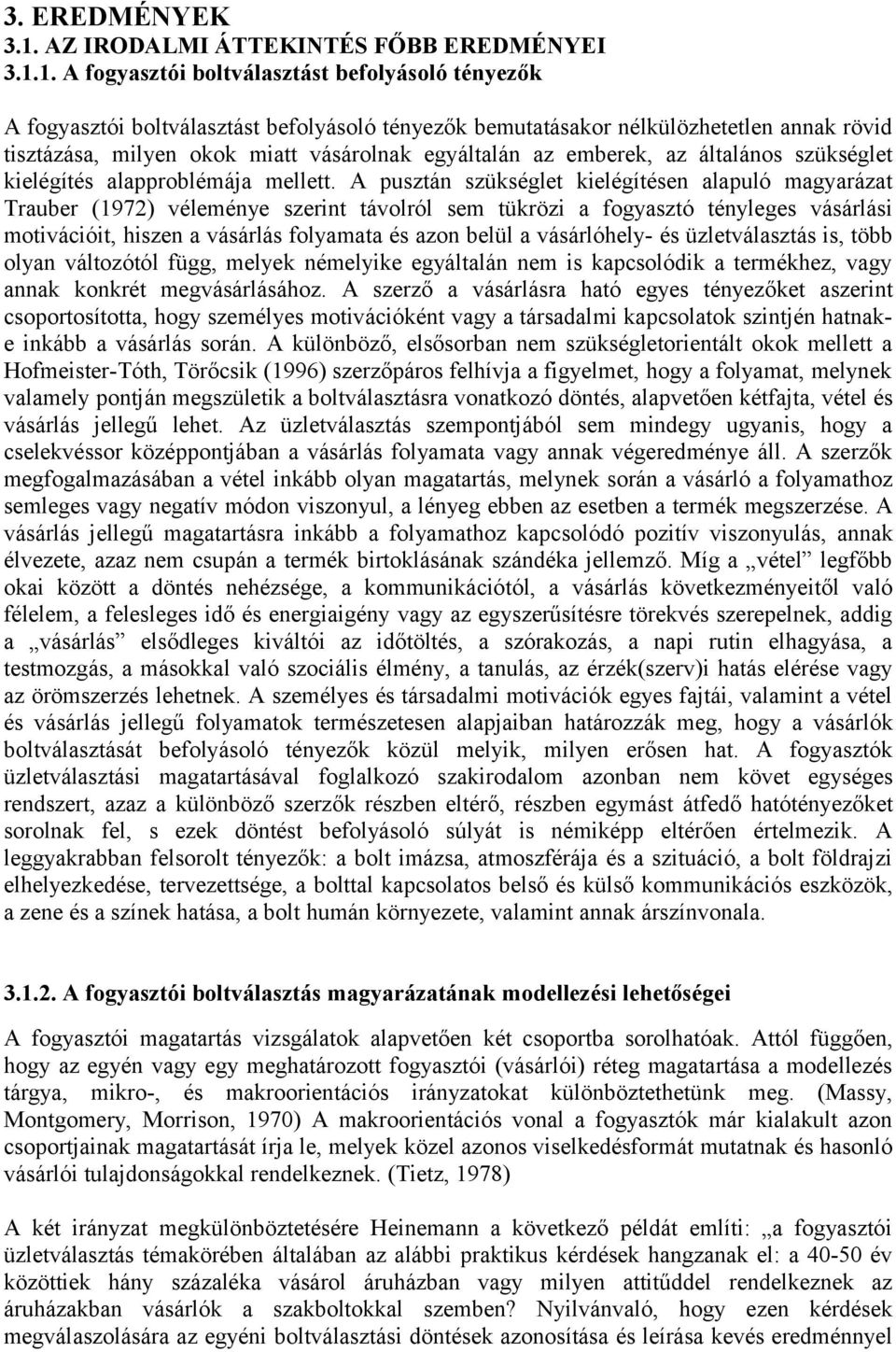 1. A fogyasztói boltválasztást befolyásoló tényezők A fogyasztói boltválasztást befolyásoló tényezők bemutatásakor nélkülözhetetlen annak rövid tisztázása, milyen okok miatt vásárolnak egyáltalán az