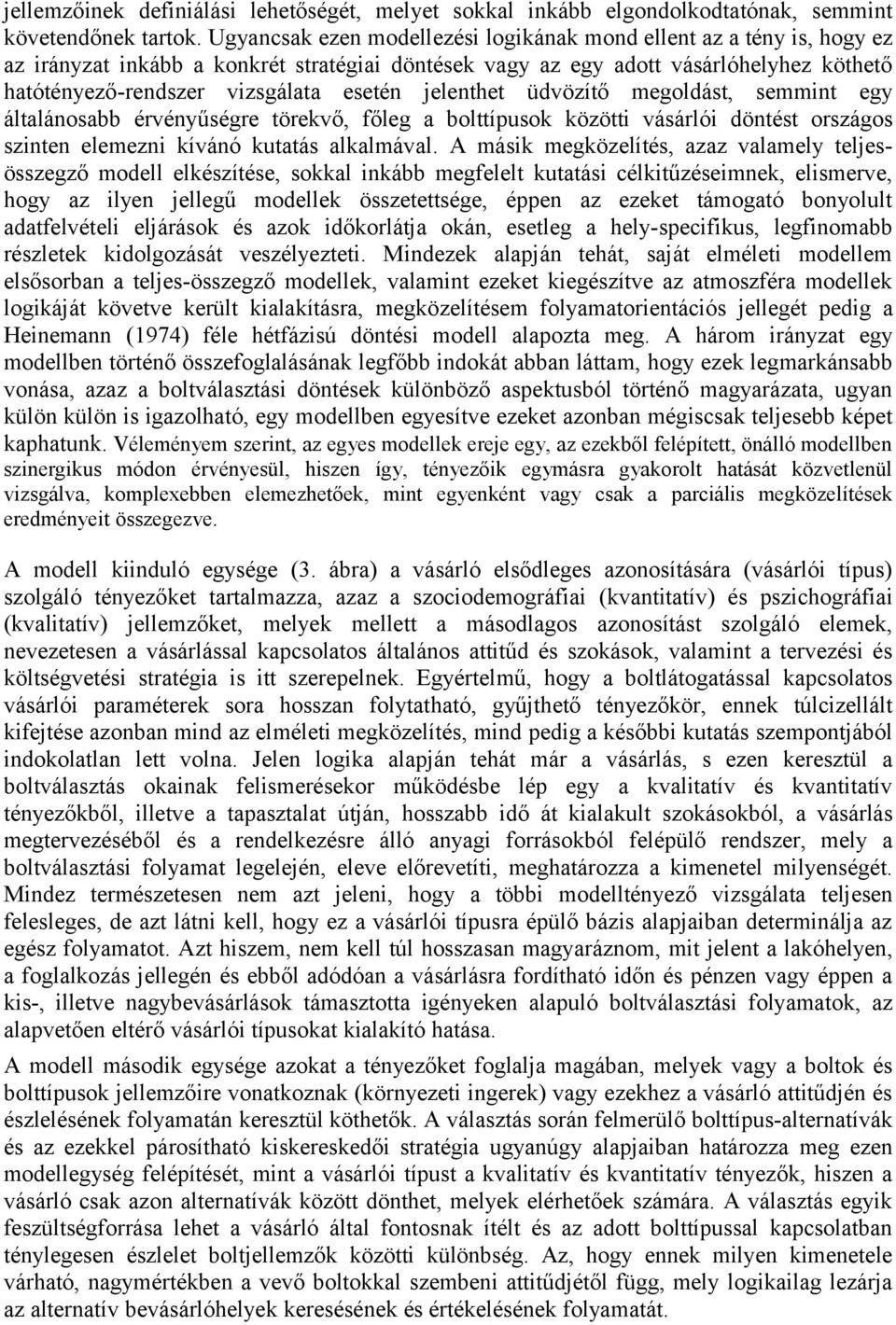 jelenthet üdvözítő megoldást, semmint egy általánosabb érvényűségre törekvő, főleg a bolttípusok közötti vásárlói döntést országos szinten elemezni kívánó kutatás alkalmával.