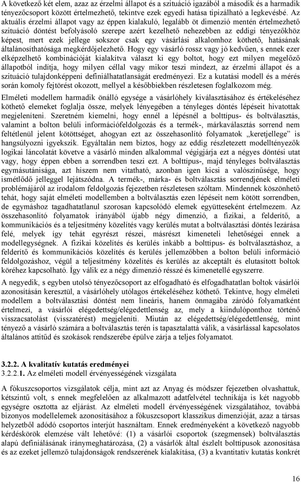 jellege sokszor csak egy vásárlási alkalomhoz köthető, hatásának általánosíthatósága megkérdőjelezhető.