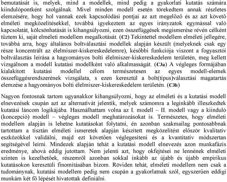 irányzatok egymással való kapcsolatát, kölcsönhatását is kihangsúlyozni, ezen összefüggések megismerése révén célként tűztem ki, saját elméleti modellem megalkotását.