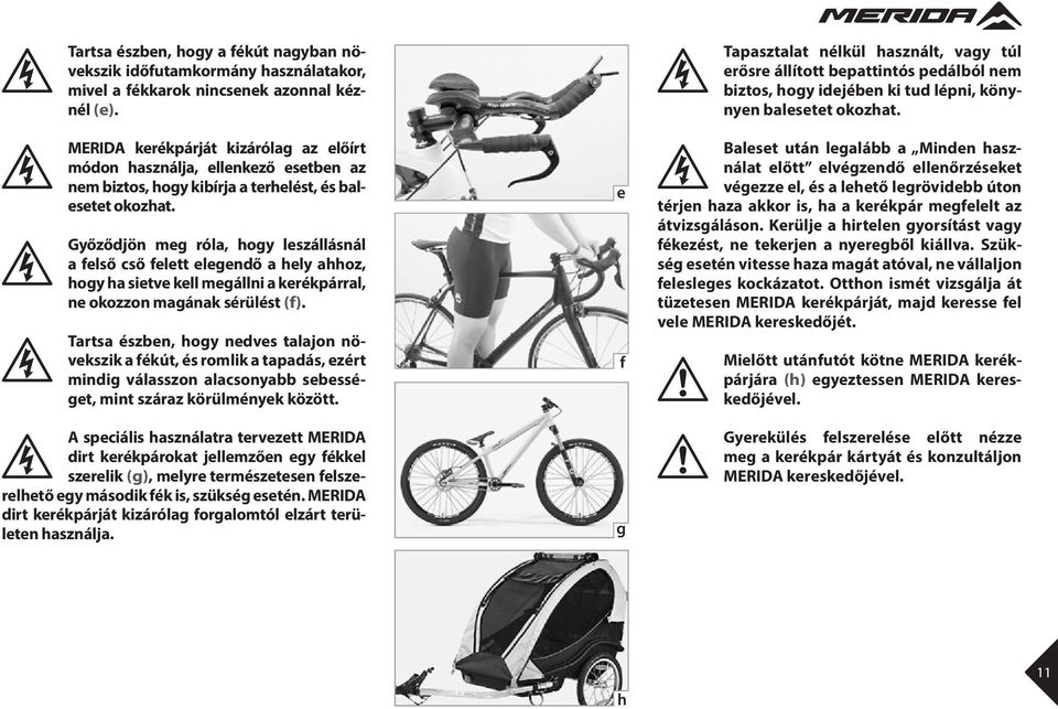 yőződjön meg róla, hogy leszállásnál a felső cső felett elegendő a hely ahhoz, hogy ha sietve kell megállni a kerékpárral, ne okozzon magának sérülést (f).