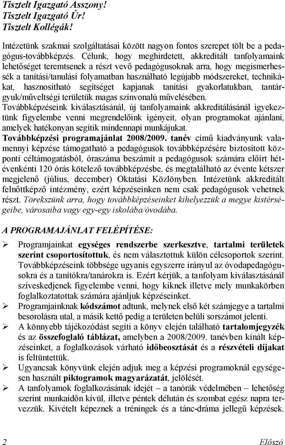 technikákat, hasznosítható segítséget kapjanak tanítási gyakorlatukban, tantárgyuk/műveltségi területük magas színvonalú művelésében.