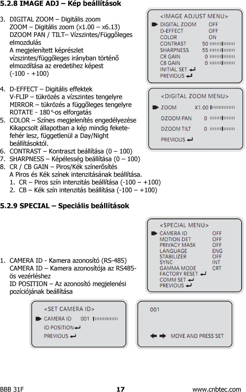 D-EFFECT Digitális effektek V-FLIP tükrözés a vízszintes tengelyre MIRROR tükrözés a függőleges tengelyre ROTATE - 180 -os elforgatás 5.