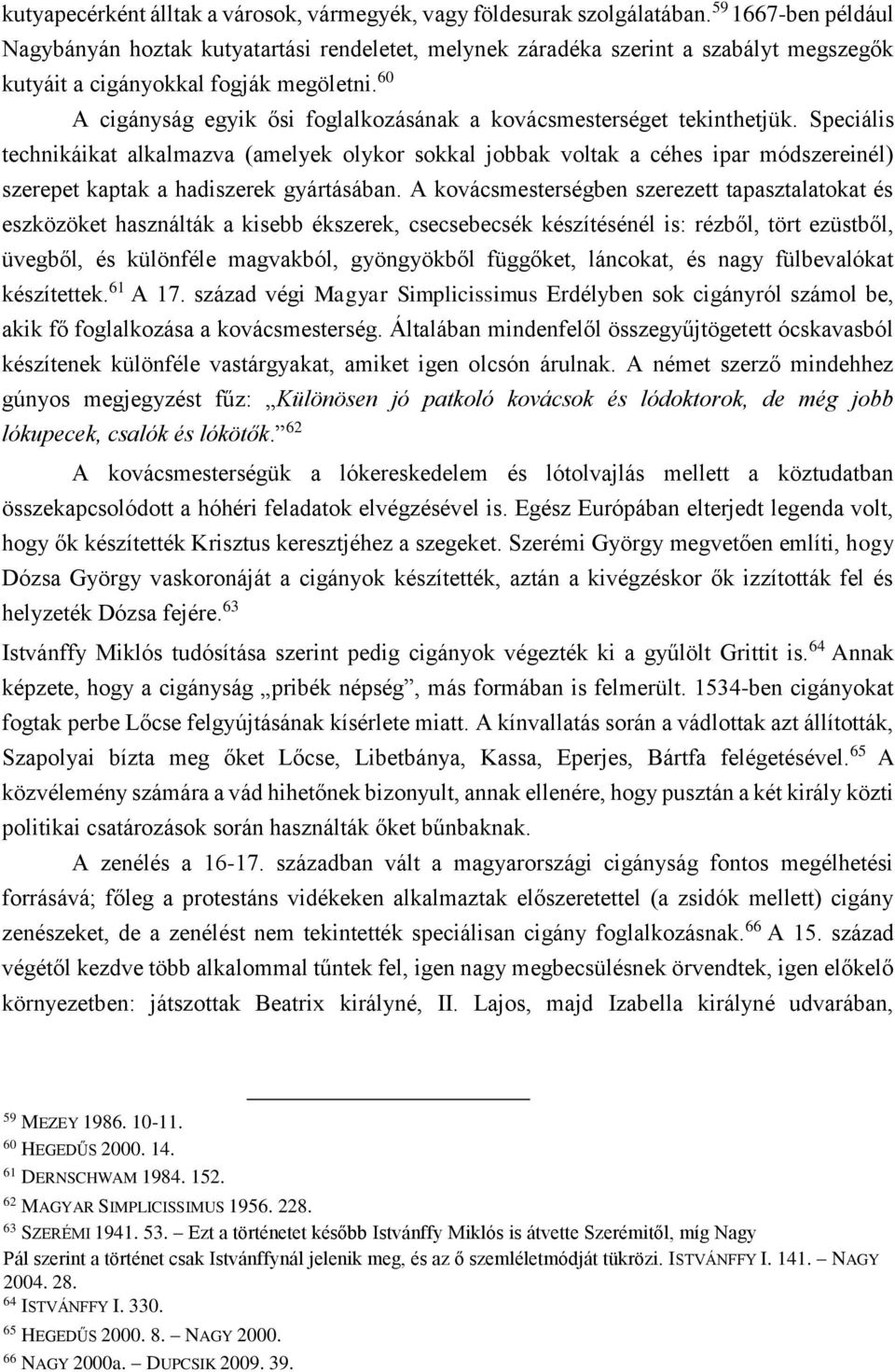 60 A cigányság egyik ősi foglalkozásának a kovácsmesterséget tekinthetjük.